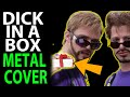 Dick in a box metal cover