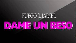 Fuego ft. Jadiel - Dame Un Beso