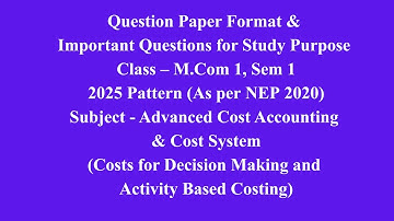 Mcom 1, Sem 1 - 2025 Pattern - Costs for Decision Making & Activity Based Costing -Ques Paper Format