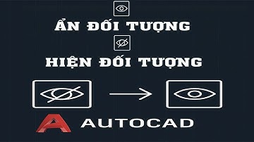 AutoLISP | Ẩn & Hiện Đối Tượng Trên Bản Vẽ Siêu Nhanh