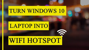 Turn Windows 10 Laptop into WiFi Hotspot Easily