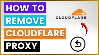 How To Remove Cloudflare Proxy? [in 2025]