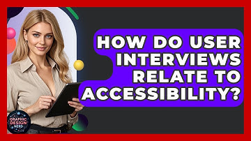 How Do User Interviews Relate To Accessibility? - Graphic Design Nerd