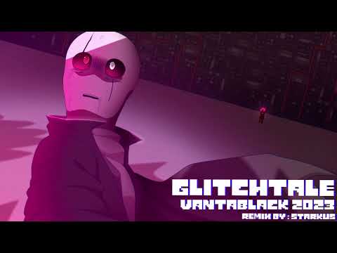 Glitchtale Remix - Vantablack 2023