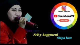 Siapa Kau - Selvy Anggraeni