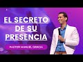 El secreto de su presencia  pastor manuel gracia