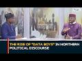 The Rise Of "DATA BOYS" In Northern Political Discourse | Inside The North