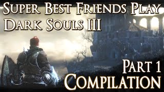 Best Friends Play Dark Souls 3 Compilation (Part 1)