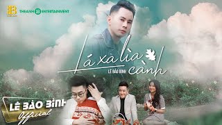 ⁣LÁ XA LÌA CÀNH - LÊ BẢO BÌNH [ OFFICIAL MV 4K ]