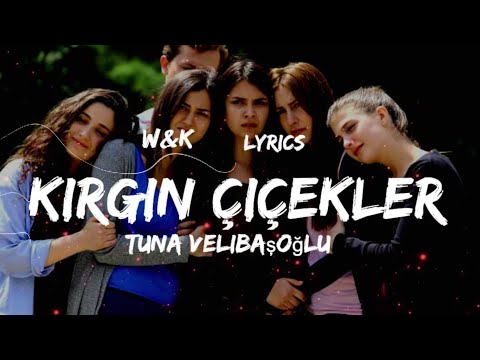 Tuna Velibaşoğlu - Kırgın Çiçekler (Lyrics)