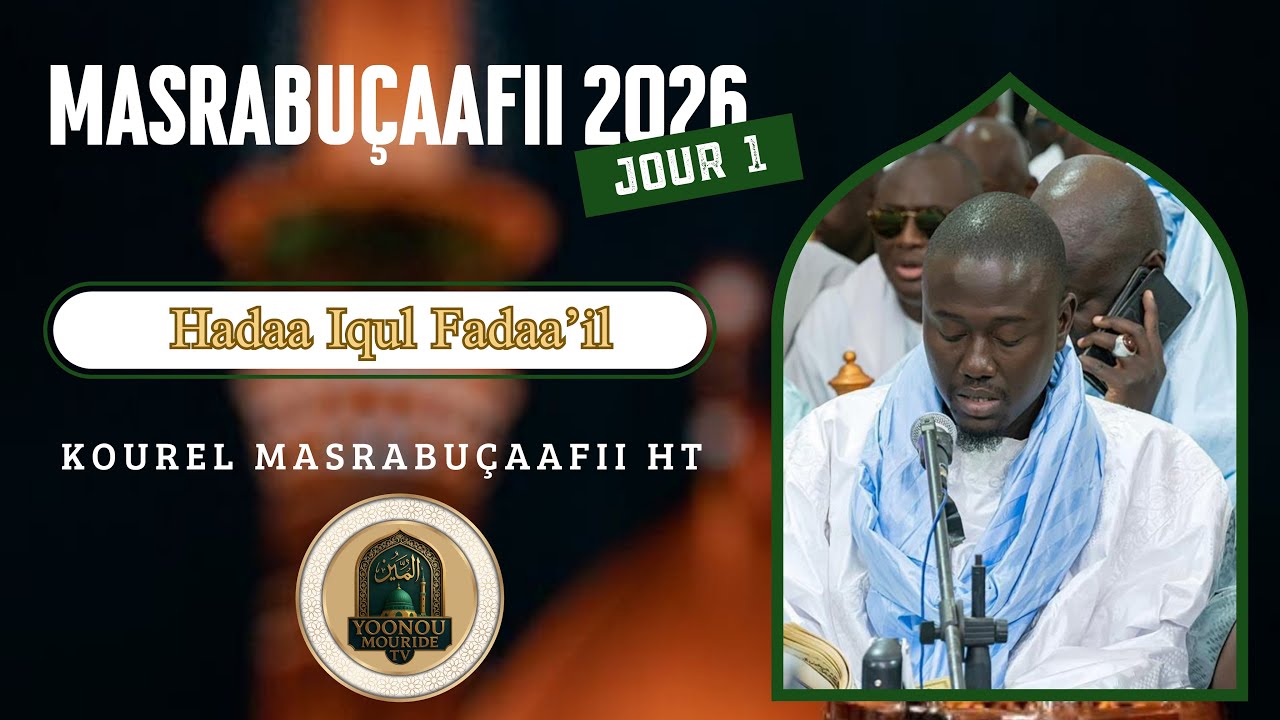  Khassida Hadaa Iqul Fadaa’il / Masrabuçaafi 1447/2026 Jour 1  : Kurel Masrabuçaafii HT 