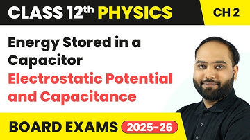 Energy Stored in a Capacitor - Electrostatic Potential and Capacitance | Class 12 Physics Chapter 2