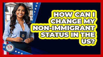How Can I Change My Non-immigrant Status In The US? - US Citizenship Immigration Guide