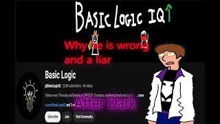 Why the channel Basic Logic is wrong and a liar