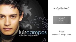 Video thumbnail of "Luis Campos - ¿A Quién Iré? (Audio oficial)"