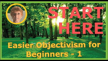 Start Here: Easier Objectivism for Beginners EOB #1