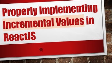 Properly Implementing Incremental Values in ReactJS