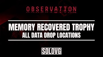 OBSERVATION - Memory Recovered Trophy Guide (All Data Drop Locations)