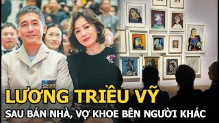 Lương Triều Vỹ sau bán nhà, vợ khoe bên người khác