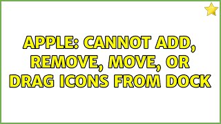 Apple: Cannot Add, Remove, Move, or Drag icons from Dock (4 Solutions!!)