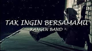 Tak Ingin Bersamamu - Kangen Band (Lirik Lagu)