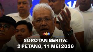 Sorotan Berita: 2 Petang, 11 Mei 2026