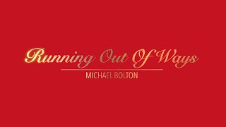 RUNNING OUT OF WAYS WITH LYRICS BY MICHAEL BOLTON   HD 1080p