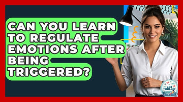 Can You Learn To Regulate Emotions After Being Triggered? - CBT Toolkit
