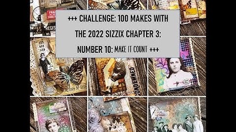 +++ CHALLENGE: 100 MAKES WITH THE TIM HOLTZ SIZZIX CHAPTER 3 RELEASE: NUMBER 10: MAKE IT COUNT +++