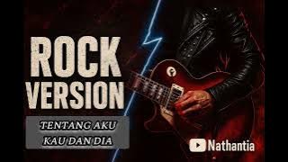 Tentang Aku Kau dan Dia | Versi ROCK | High Quality Audio | Super Quality @Nathantia