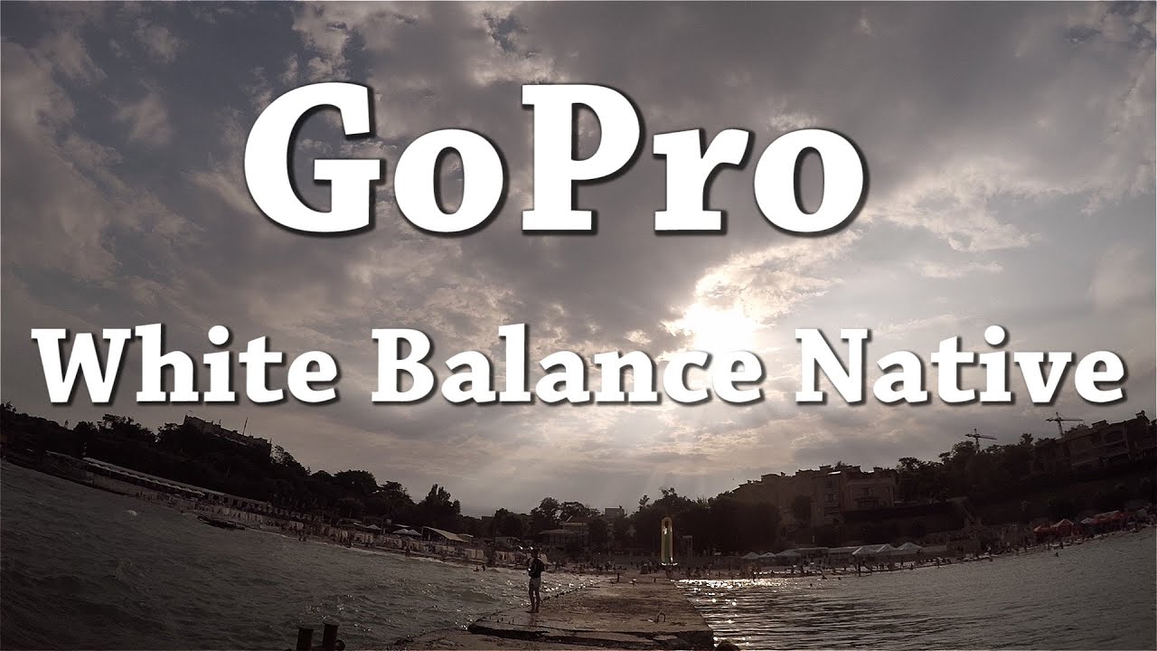 Gopro Hero4 Silver White Balance Native Footage Youtube