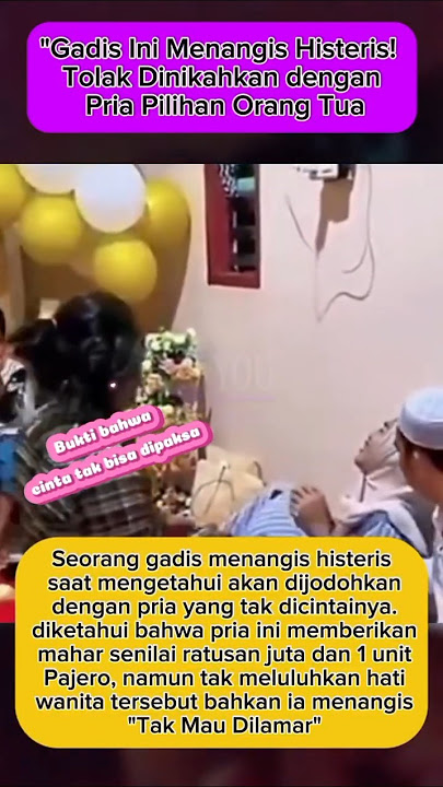 'Detik-detik Gadis Menolak Perjodohan! Nangis Sejadi-jadinya di  Depan Keluarga'