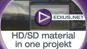 EDIUS.NET Podcast - HD/SD material in a project