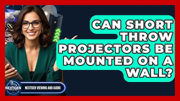 Can Short Throw Projectors Be Mounted On A Wall? - NextGen Viewing and Audio