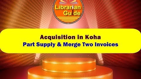 Day 8 - Part Supply & Merging Invoices in Koha (Acquisition Module)