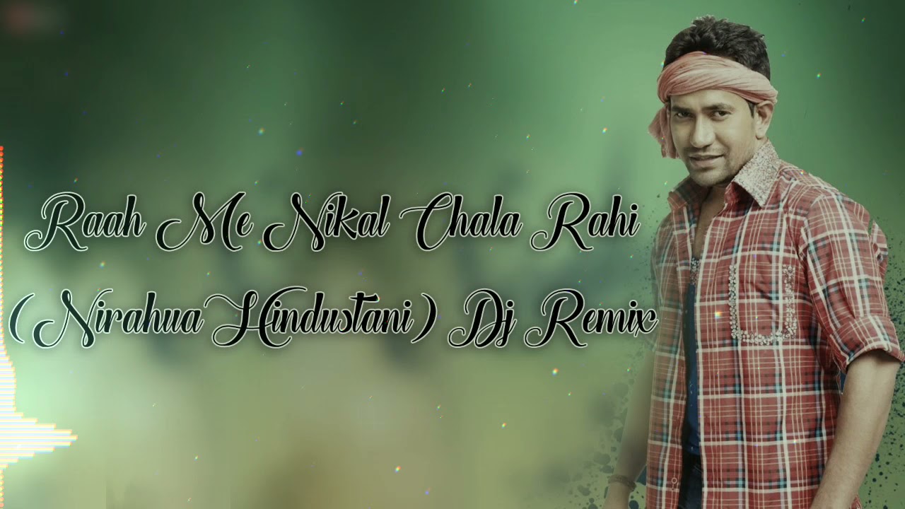 Raah Me Nikal Chala Rahi Nirahua Hindustani Dj Remix exported 0