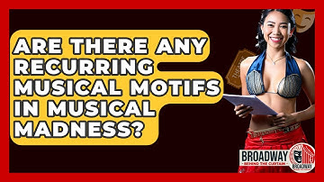 Are There Any Recurring Musical Motifs In Musical Madness? - Broadway Behind The Curtain