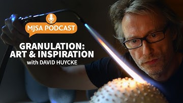 MJSA Podcast | Granulation: Art & Inspiration, with David Huycke