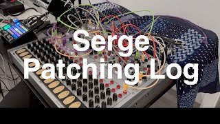Serge Easel's patch log [Crocodile + TKB, improvise]