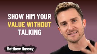 Famous 3 Powerful Methods To Show A Man Your Worth Without Saying Anything | Matthew Hussey Profile