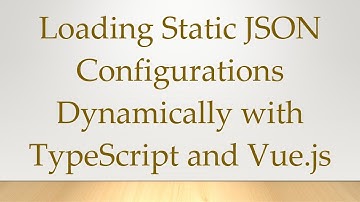 Loading Static JSON Configurations Dynamically with TypeScript and Vue.js