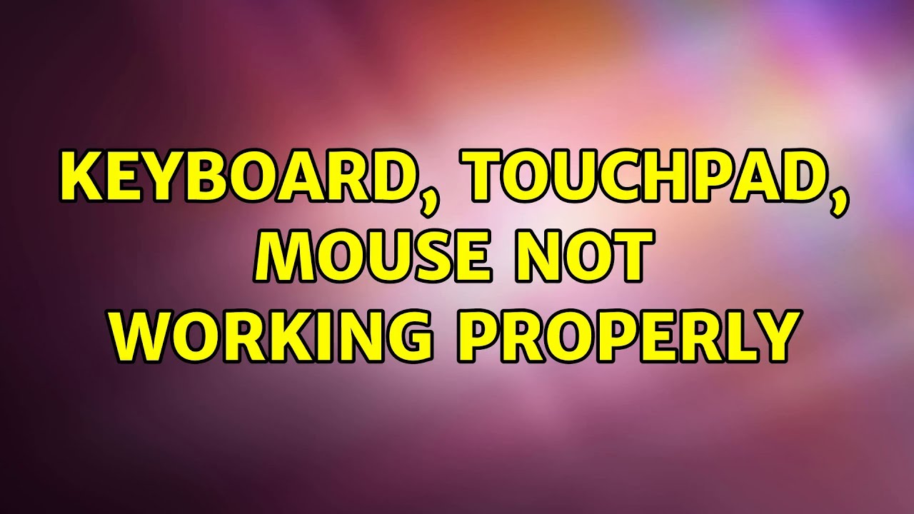 Ubuntu: Keyboard, touchpad, mouse not working properly