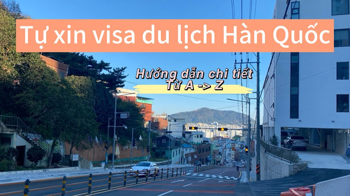 Hướng dẫn tự xin visa hàn quốc năm 2024