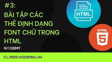 [HTML cản bản] | Bài 3:  Bài tập về các thẻ định dạng font chữ trong HTML | Nodemy