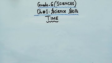 Grade 6 - Sciences -Chapter 1: Science Skills - Time