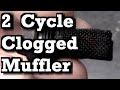 2 Cycle Clogged Muffler Signs / Symptoms and How To Fix