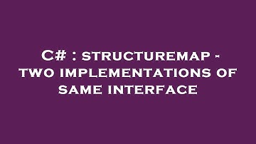 C# : structuremap - two implementations of same interface