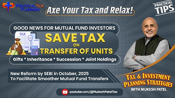 SAVE TAX on TRANSFER of UNITS via Gifts, Inheritance, Succession or Joint Holdings - Mukesh Patel