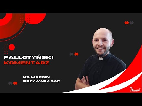 Pallotyński komentarz – 18 listopada 2023 – ks. Marcin Przywara SAC