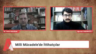 Dr. Selim Erdoğan ile Röportaj | 3. Bölüm: Milli Mücadele’de İttihatçılar